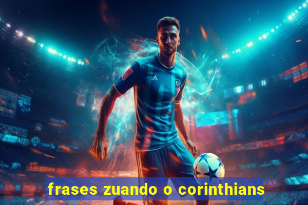 frases zuando o corinthians